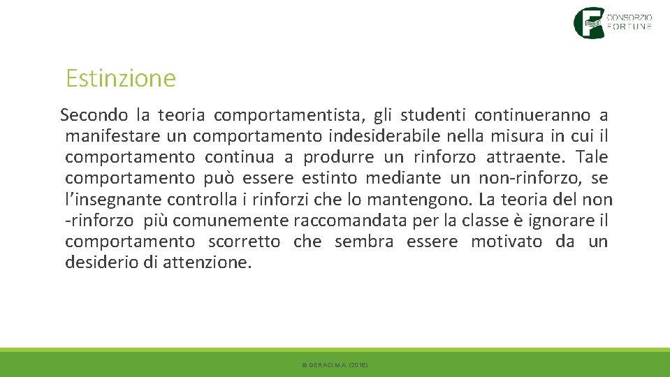Estinzione Secondo la teoria comportamentista, gli studenti continueranno a manifestare un comportamento indesiderabile nella Estinzione Secondo la teoria comportamentista, gli studenti continueranno a manifestare un comportamento indesiderabile nella