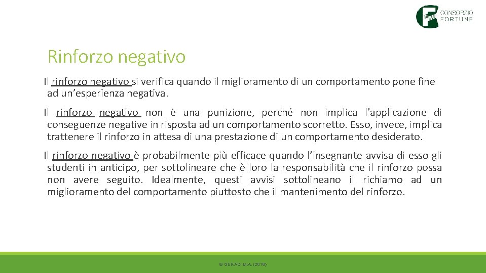 Rinforzo negativo Il rinforzo negativo si verifica quando il miglioramento di un comportamento pone Rinforzo negativo Il rinforzo negativo si verifica quando il miglioramento di un comportamento pone