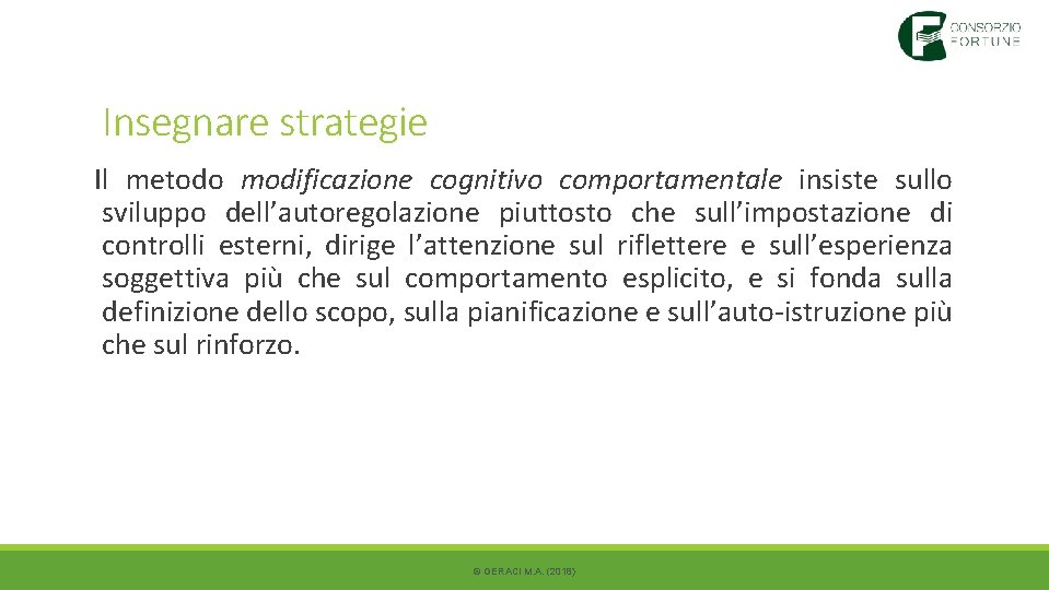 Insegnare strategie Il metodo modificazione cognitivo comportamentale insiste sullo sviluppo dell’autoregolazione piuttosto che sull’impostazione Insegnare strategie Il metodo modificazione cognitivo comportamentale insiste sullo sviluppo dell’autoregolazione piuttosto che sull’impostazione