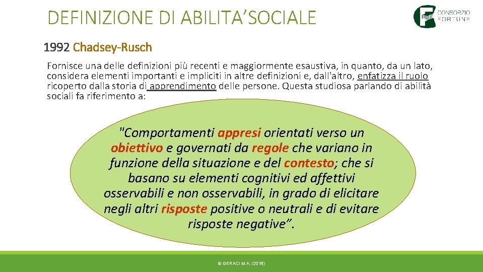 DEFINIZIONE DI ABILITA’SOCIALE 1992 Chadsey-Rusch Fornisce una delle definizioni più recenti e maggiormente esaustiva, DEFINIZIONE DI ABILITA’SOCIALE 1992 Chadsey-Rusch Fornisce una delle definizioni più recenti e maggiormente esaustiva,