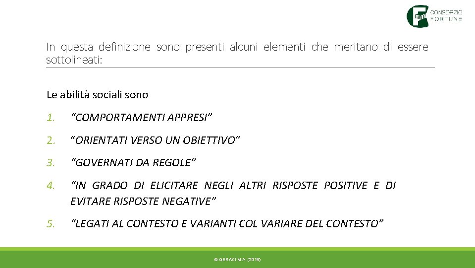 In questa definizione sono presenti alcuni elementi che meritano di essere sottolineati: Le abilità In questa definizione sono presenti alcuni elementi che meritano di essere sottolineati: Le abilità