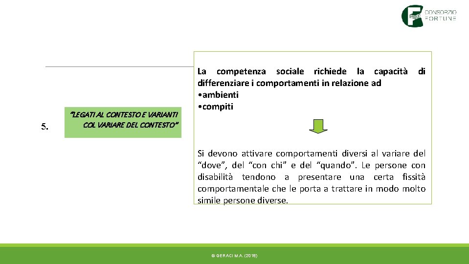 5. “LEGATI AL CONTESTO E VARIANTI COL VARIARE DEL CONTESTO” La competenza sociale richiede 5. “LEGATI AL CONTESTO E VARIANTI COL VARIARE DEL CONTESTO” La competenza sociale richiede