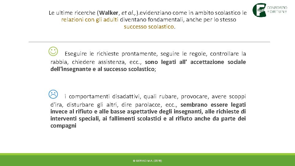 Le ultime ricerche (Walker, et al. , ). evidenziano come in ambito scolastico le Le ultime ricerche (Walker, et al. , ). evidenziano come in ambito scolastico le