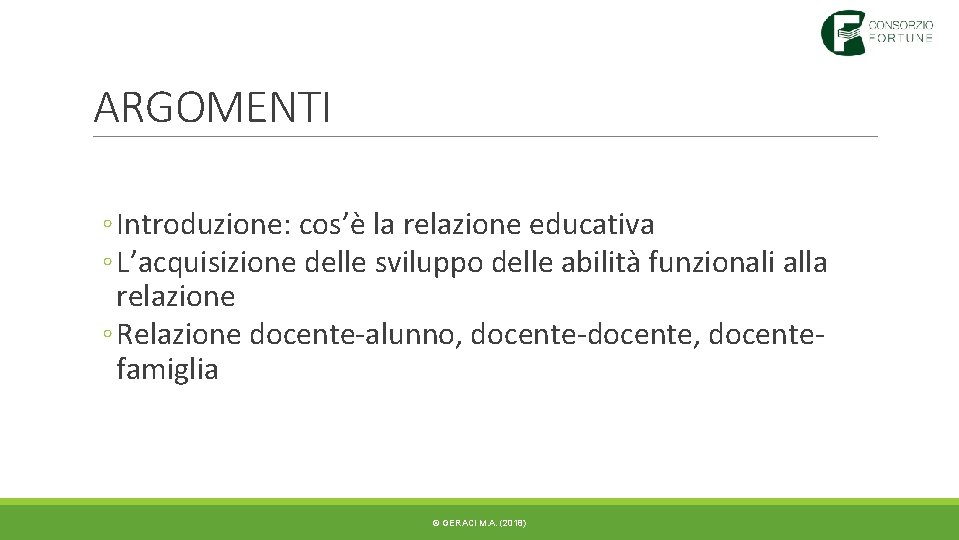 ARGOMENTI ◦ Introduzione: cos’è la relazione educativa ◦ L’acquisizione delle sviluppo delle abilità funzionali ARGOMENTI ◦ Introduzione: cos’è la relazione educativa ◦ L’acquisizione delle sviluppo delle abilità funzionali