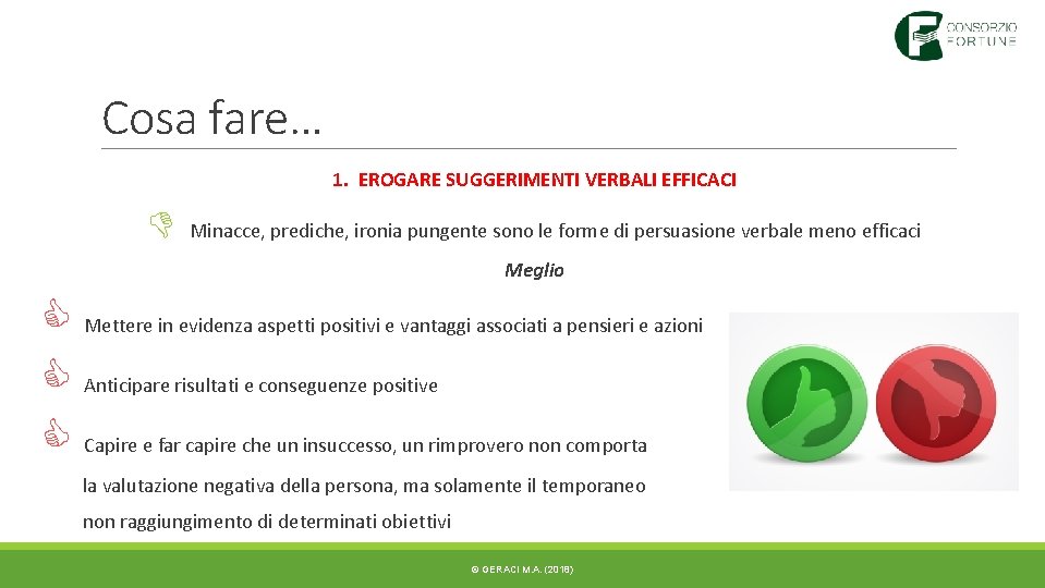 Cosa fare… 1. EROGARE SUGGERIMENTI VERBALI EFFICACI D Minacce, prediche, ironia pungente sono le Cosa fare… 1. EROGARE SUGGERIMENTI VERBALI EFFICACI D Minacce, prediche, ironia pungente sono le