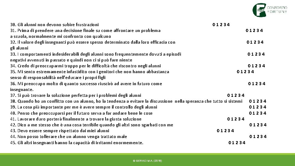 30. Gli alunni non devono subire frustrazioni 01234 31. Prima di prendere una decisione 30. Gli alunni non devono subire frustrazioni 01234 31. Prima di prendere una decisione