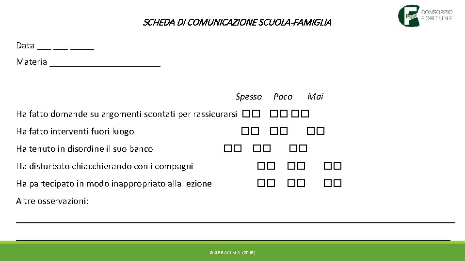 SCHEDA DI COMUNICAZIONE SCUOLA-FAMIGLIA Data ___ _____ Materia ____________ Spesso Poco Mai Ha fatto SCHEDA DI COMUNICAZIONE SCUOLA-FAMIGLIA Data ___ _____ Materia ____________ Spesso Poco Mai Ha fatto