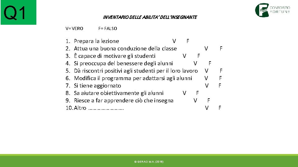 Q 1 INVENTARIO DELLE ABILITA’ DELL’INSEGNANTE V= VERO F= FALSO 1. Prepara la lezione Q 1 INVENTARIO DELLE ABILITA’ DELL’INSEGNANTE V= VERO F= FALSO 1. Prepara la lezione