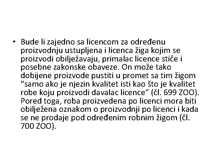  • Bude li zajedno sa licencom za određenu proizvodnju ustupljena i licenca žiga