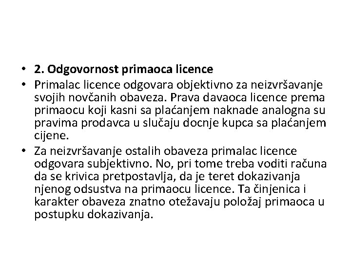  • 2. Odgovornost primaoca licence • Primalac licence odgovara objektivno za neizvršavanje svojih