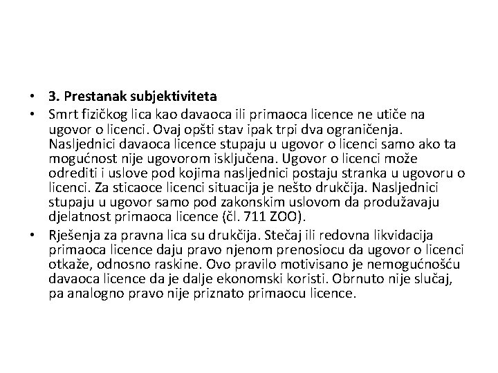  • 3. Prestanak subjektiviteta • Smrt fizičkog lica kao davaoca ili primaoca licence