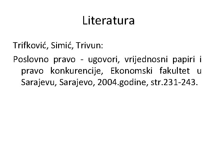 Literatura Trifković, Simić, Trivun: Poslovno pravo - ugovori, vrijednosni papiri i pravo konkurencije, Ekonomski