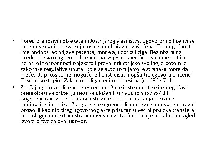  • Pored prenosivih objekata industrijskog vlasništva, ugovorom o licenci se mogu ustupati i