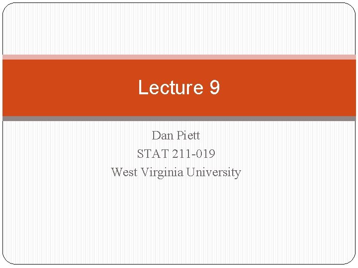 Lecture 9 Dan Piett STAT 211 -019 West Virginia University 