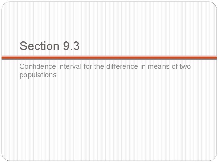 Section 9. 3 Confidence interval for the difference in means of two populations 