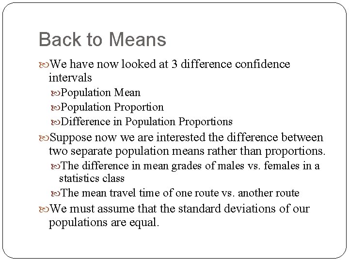 Back to Means We have now looked at 3 difference confidence intervals Population Mean