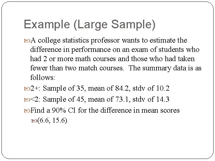 Example (Large Sample) A college statistics professor wants to estimate the difference in performance