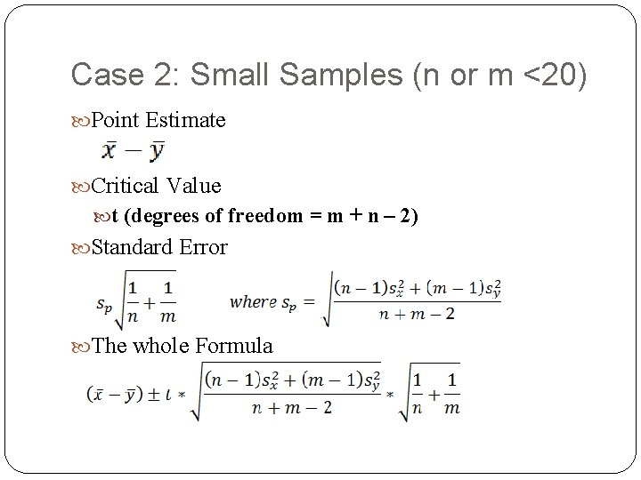 Case 2: Small Samples (n or m <20) Point Estimate Critical Value t (degrees