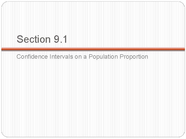 Section 9. 1 Confidence Intervals on a Population Proportion 