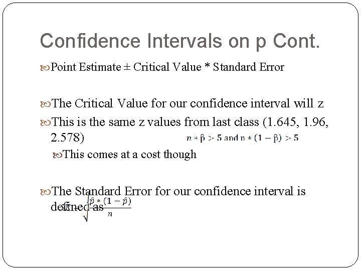 Confidence Intervals on p Cont. Point Estimate ± Critical Value * Standard Error The