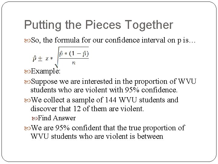 Putting the Pieces Together So, the formula for our confidence interval on p is…