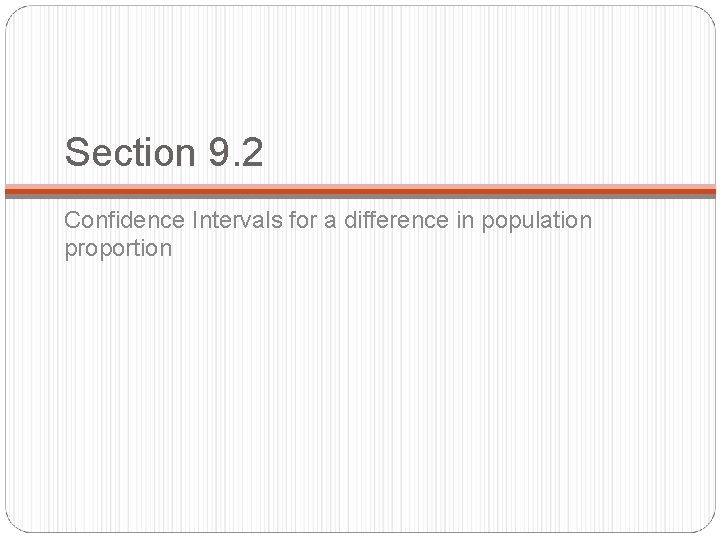 Section 9. 2 Confidence Intervals for a difference in population proportion 