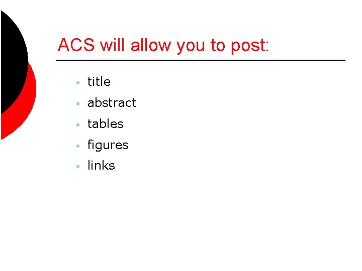 ACS will allow you to post: • title • abstract • tables • figures