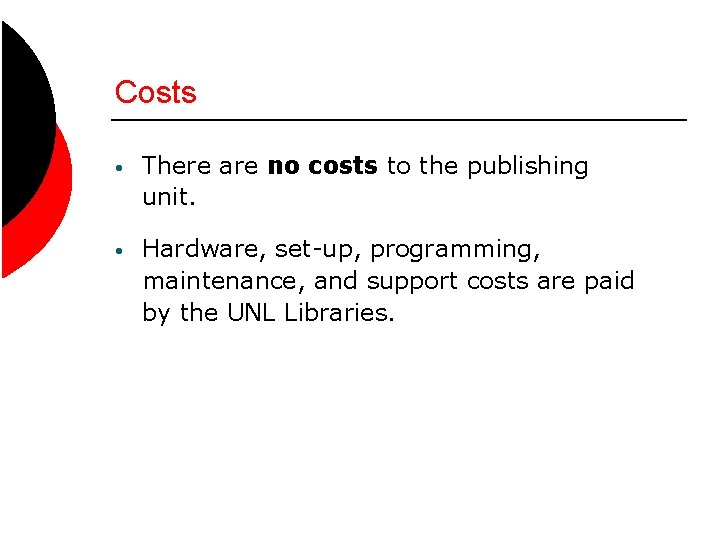 Costs • There are no costs to the publishing unit. • Hardware, set-up, programming,