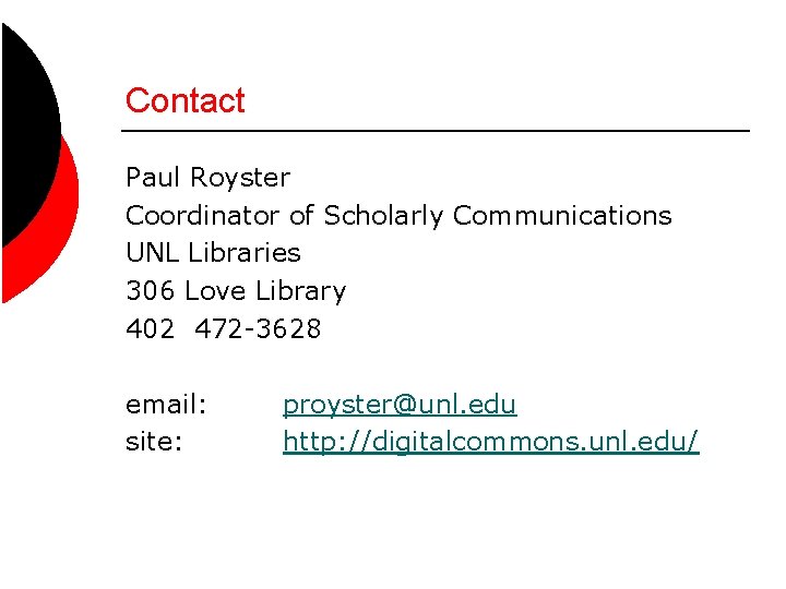 Contact Paul Royster Coordinator of Scholarly Communications UNL Libraries 306 Love Library 402 472