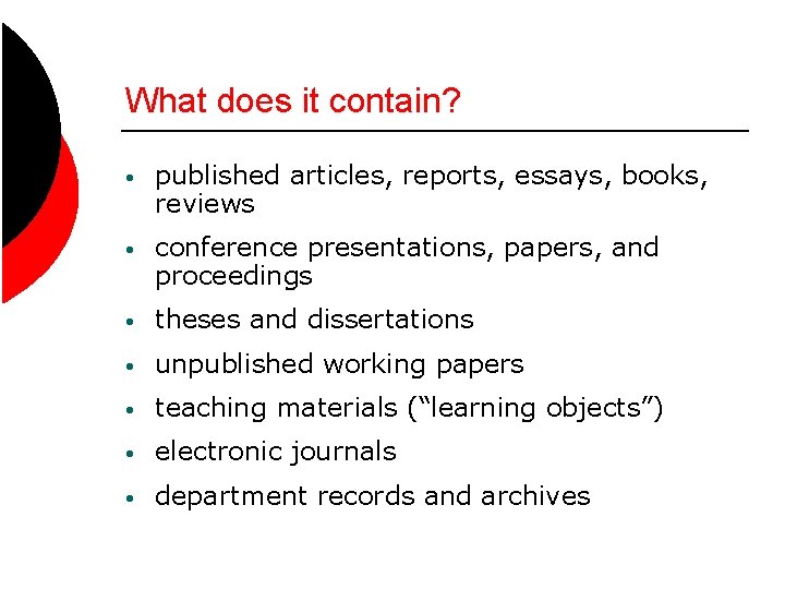 What does it contain? • published articles, reports, essays, books, reviews • conference presentations,