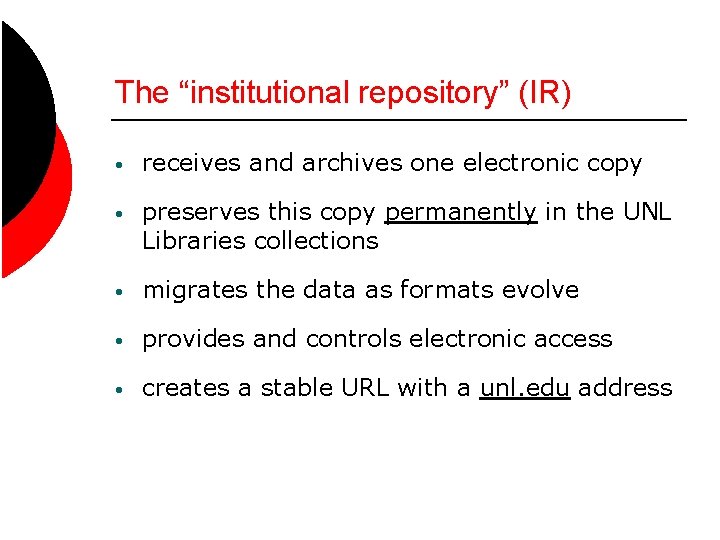 The “institutional repository” (IR) • receives and archives one electronic copy • preserves this