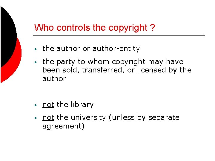 Who controls the copyright ? • the author or author-entity • the party to