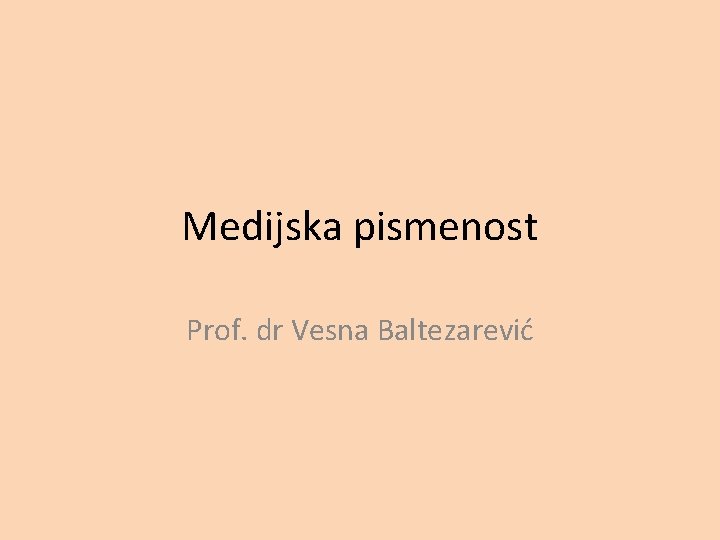 Medijska pismenost Prof. dr Vesna Baltezarević 