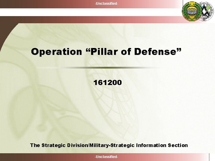 -Unclassified- Operation “Pillar of Defense” 161200 The Strategic Division/Military-Strategic Information Section -Unclassified- 