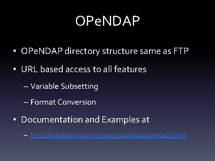 OPe. NDAP • OPe. NDAP directory structure same as FTP • URL based access