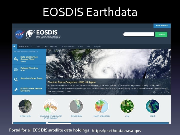 EOSDIS Earthdata Portal for all EOSDIS satellite data holdings https: //earthdata. nasa. gov 