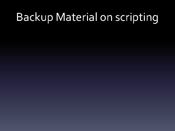 Backup Material on scripting 