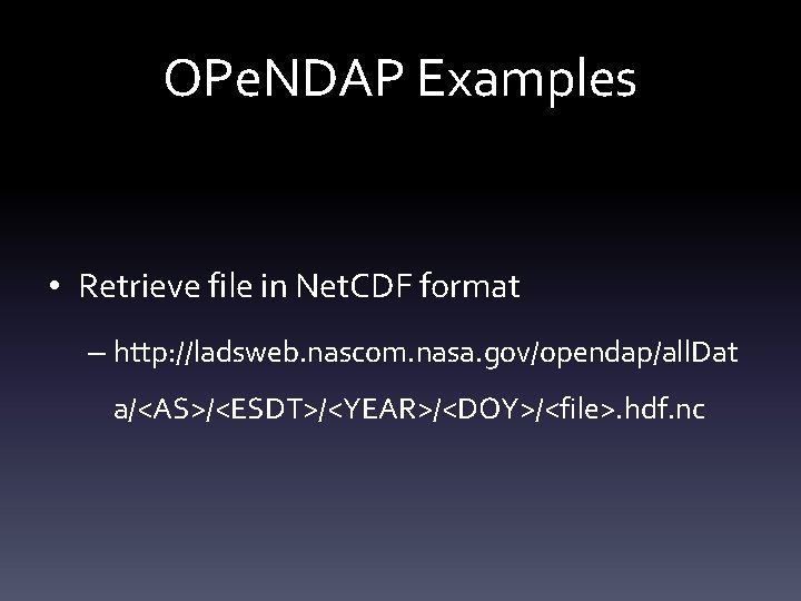 OPe. NDAP Examples • Retrieve file in Net. CDF format – http: //ladsweb. nascom.