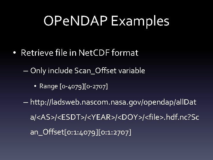 OPe. NDAP Examples • Retrieve file in Net. CDF format – Only include Scan_Offset