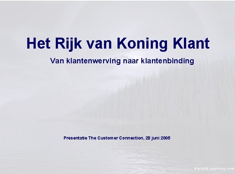 Het Rijk van Koning Klant Van klantenwerving naar klantenbinding Presentatie The Customer Connection, 28
