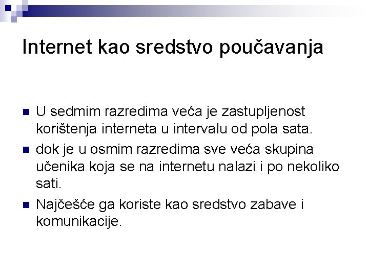 Internet kao sredstvo poučavanja n n n U sedmim razredima veća je zastupljenost korištenja