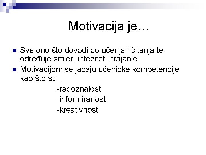 Motivacija je… n n Sve ono što dovodi do učenja i čitanja te određuje