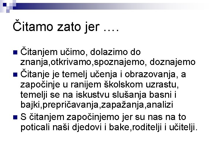 Čitamo zato jer …. Čitanjem učimo, dolazimo do znanja, otkrivamo, spoznajemo, doznajemo n Čitanje