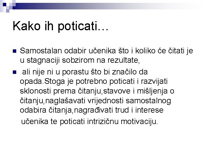 Kako ih poticati… n n Samostalan odabir učenika što i koliko će čitati je