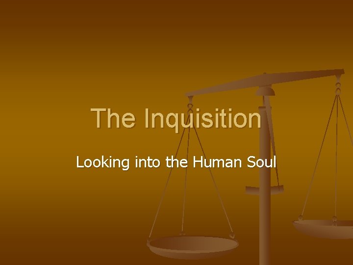 The Inquisition Looking into the Human Soul 