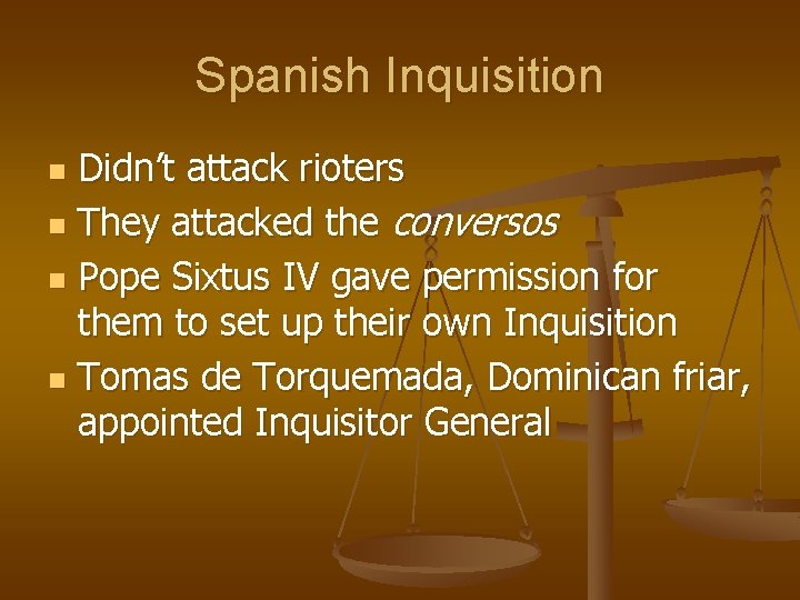 Spanish Inquisition Didn’t attack rioters n They attacked the conversos n Pope Sixtus IV