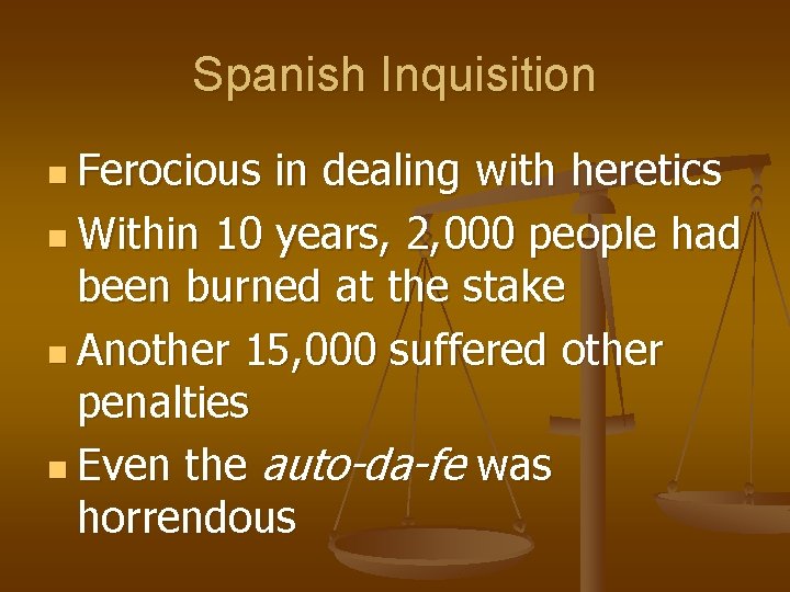 Spanish Inquisition n Ferocious in dealing with heretics n Within 10 years, 2, 000