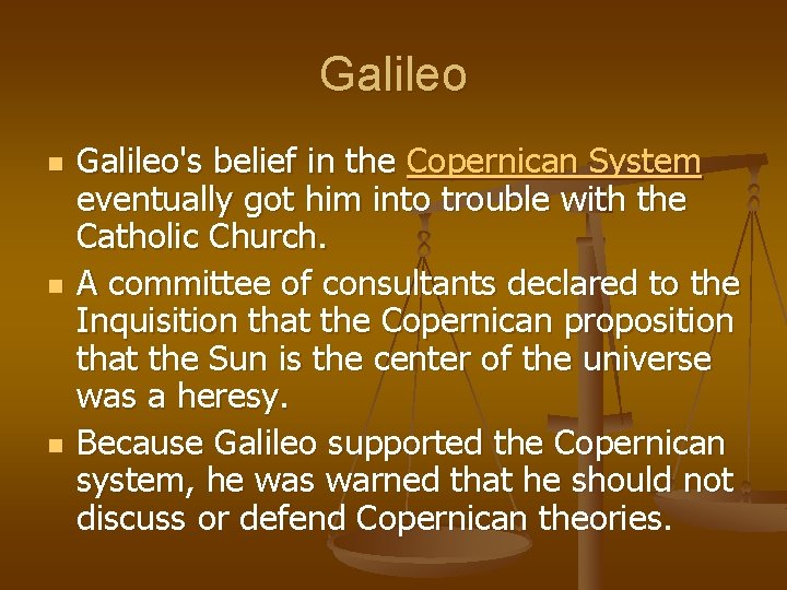 Galileo n n n Galileo's belief in the Copernican System eventually got him into