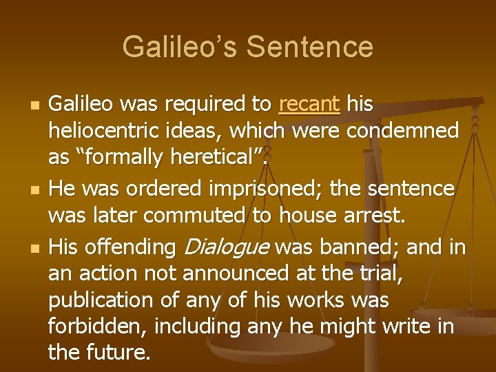 Galileo’s Sentence n n n Galileo was required to recant his heliocentric ideas, which