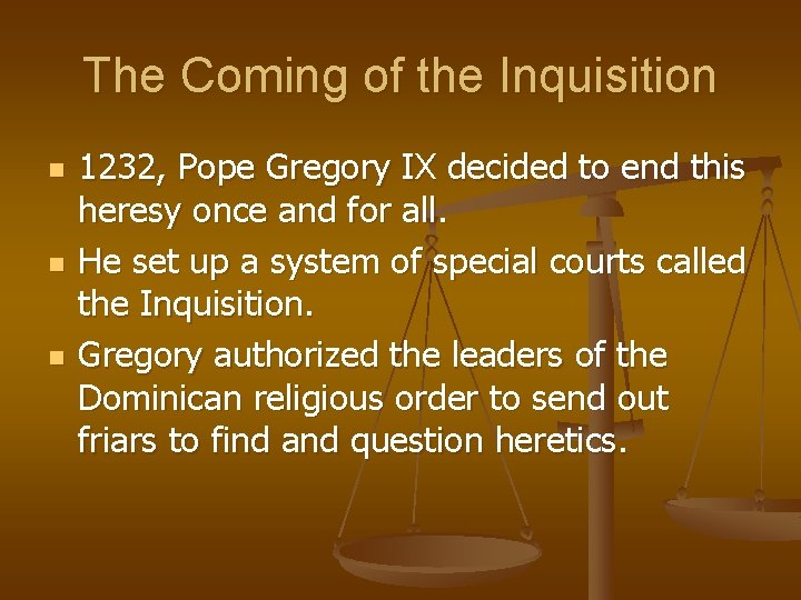 The Coming of the Inquisition n 1232, Pope Gregory IX decided to end this